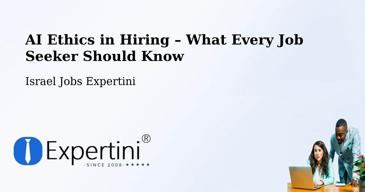 AI Ethics in Recruitment & Hiring – Jerusalem - Jerusalem, Israel Jobs Expertini